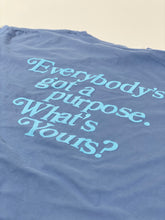 Load image into Gallery viewer, Everybody's Got A Purpose. What's Yours?